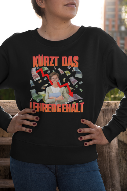 Kürzt Das Lehrergehalt Sweatshirt