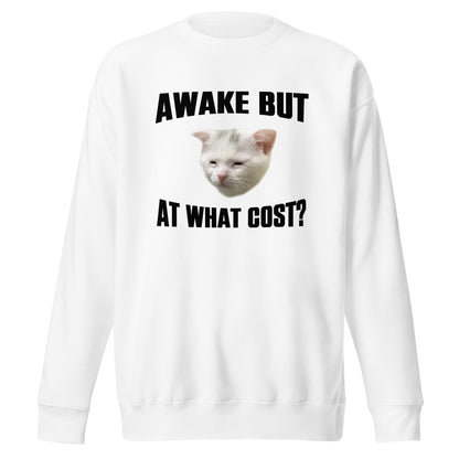Awake But At What Cost Sweatshirt